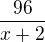 $\frac{96}{x+2}$