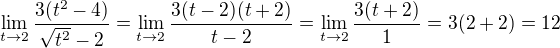$\lim_{t\to2}\frac{3(t^{2}-4)}{\sqrt{t^{2}}-2}=\lim_{t\to2}\frac{3(t-2)(t+2)}{t-2}=\lim_{t\to2}\frac{3(t+2)}{1}=3(2+2)=12$
