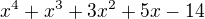 $x^{4}+x^{3}+3x^{2}+5x-14$