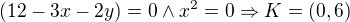 $(12-3x-2y)=0\wedge x^2=0 \Rightarrow K=(0,6)$