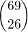 ${69\choose 26}$