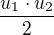 $\frac{u_{1}\cdot u_{2}}{2}$