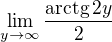 $\lim_{y\to \infty} \frac{\mathrm{arctg}\, 2y}{2}$