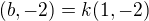 $(b,-2)=k(1,-2)$