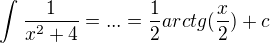 $\int_{}^{}\frac{1}{x^2+4} = ...=\frac{1}{2}arctg (\frac{x}{2}) + c$