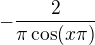 $-\frac{2}{\pi\cos(x{\pi})}$