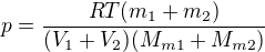 $p=\frac{RT(m_{1}+m_{2})}{(V_{1}+V_{2})(M_{m1}+M_{m2})}$