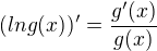 $(ln g(x))' = {\frac {g'(x)}{g(x)}}$