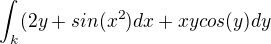 $\int_{k}^{}(2y+sin(x^2)dx+xycos(y)dy$
