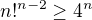 $n!^{n-2}\ge 4^n$