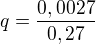 $q=\frac{0,0027}{0,27}$