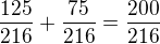 $\frac{125}{216}+\frac{75}{216}=\frac{200}{216}$