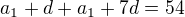 $a_{1}+d+a_{1}+7d=54$