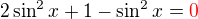$2\sin ^{2}x+1-\sin ^{2}x=\color{red}0$