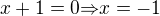$x+1=0{\Rightarrow}x=-1$
