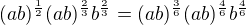 $(ab)^{\frac{1}{2}}(ab)^{\frac{2}{3}}b^{\frac{2}{3}}=(ab)^{\frac{3}{6}}(ab)^{\frac{4}{6}}b^{\frac{4}{6}}$
