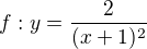 $f:y=\frac{2}{(x+1)^{2}}$