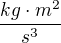 $\frac{kg\cdot m^2}{s^3}$