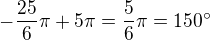 $-\frac{25}{6}\pi+5\pi=\frac{5}{6}\pi=150�$