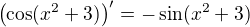 $\left(\cos (x^{2} +3)\right)'=-\sin(x^2+3)$