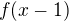 $f(x-1)$
