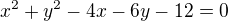 kopírovat do textarea $x^2+y^2-4x-6y-12=0$