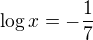 $\log x =-\frac 17$