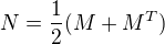 $N=\frac12(M+M^T)$