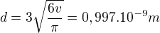 $d=3\sqrt{\frac{6v}{\pi }}=0,997.10^{-9}m$