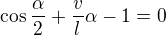 $\cos \frac{\alpha }{2}+\frac{v}{l}\alpha -1=0$