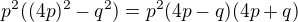 $p^2((4p)^2-q^2)= p^2(4p-q)(4p+q)$
