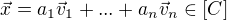 $\vec{x} = a_1\vec{v}_1 + ... + a_n\vec{v}_n \in [C]$