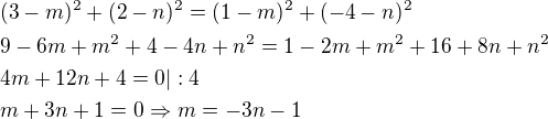 $(3-m)^2+(2-n)^2=(1-m)^2+(-4-n)^2\nl9-6m+m^2+4-4n+n^2=1-2m+m^2+16+8n+n^2\nl4m+12n+4=0|:4\nlm+3n+1=0\Rightarrow m=-3n-1$