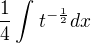 $\frac{1}{4}\int_{}^{}t^{-\frac{1}{2}}dx$