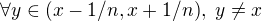 $\forall y\in (x-1/n,x+1/n),\ y\not=x$