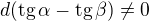 $d(\text{tg}\,\alpha -\text{tg}\,\beta)\ne0$
