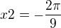 $x2=-\frac{2\pi}{9}$