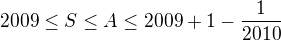 $2009 \le S \le A \le 2009 +1-\frac1{2010}$