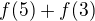 $f(5)+f(3)$