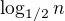 $\log_{1/2}n$
