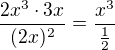 $\frac{2x^3\cdot 3x}{(2x)^2}=\frac{x^3}{\frac12}$