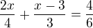 $\frac{2x}{4} + \frac{x - 3}{3} = \frac{4}{6}$