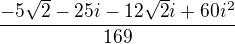 $\frac{-5\sqrt{2}-25i-12\sqrt{2}i+60i^{2}}{169}$