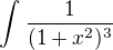 $\int_{}^{}\frac{1}{(1+x^{2})^3}$