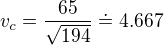 $v_{c}={{65}\over{\sqrt{194}}}\doteq4.667$