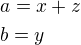 $a=x+z\nlb=y$