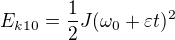 $E_{k10}=\frac12J(\omega _0+\varepsilon t)^2$