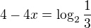 $4-4x=\log_2\frac13$