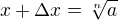 $x+\Delta x=\sqrt[n]a$
