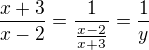 $\frac{x+3}{x-2}=\frac{1}{\frac{x-2}{x+3}}=\frac 1y$